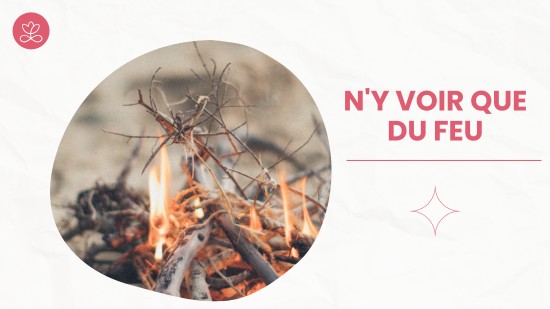 Semaine 34 : N'y voir que du feu (22 minutes)